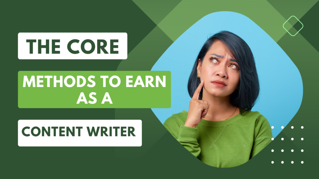 The Core Methods To Earn As A Content Writer