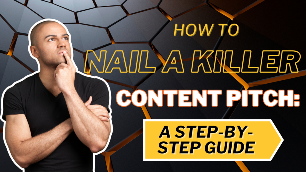 How to Nail a Killer Content Pitch: A Step-by-Step Guide