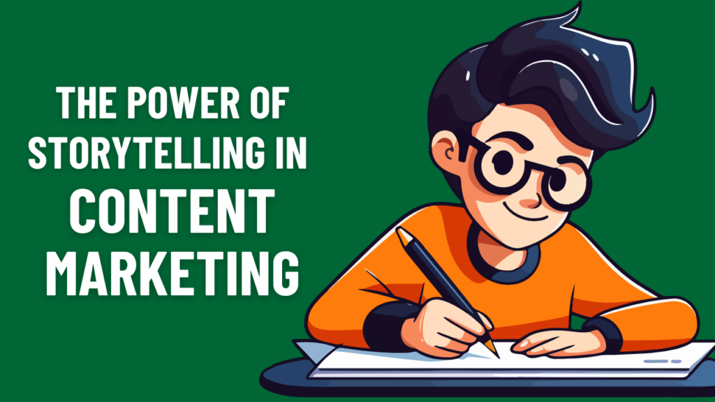 The Power of Storytelling in Content Marketing