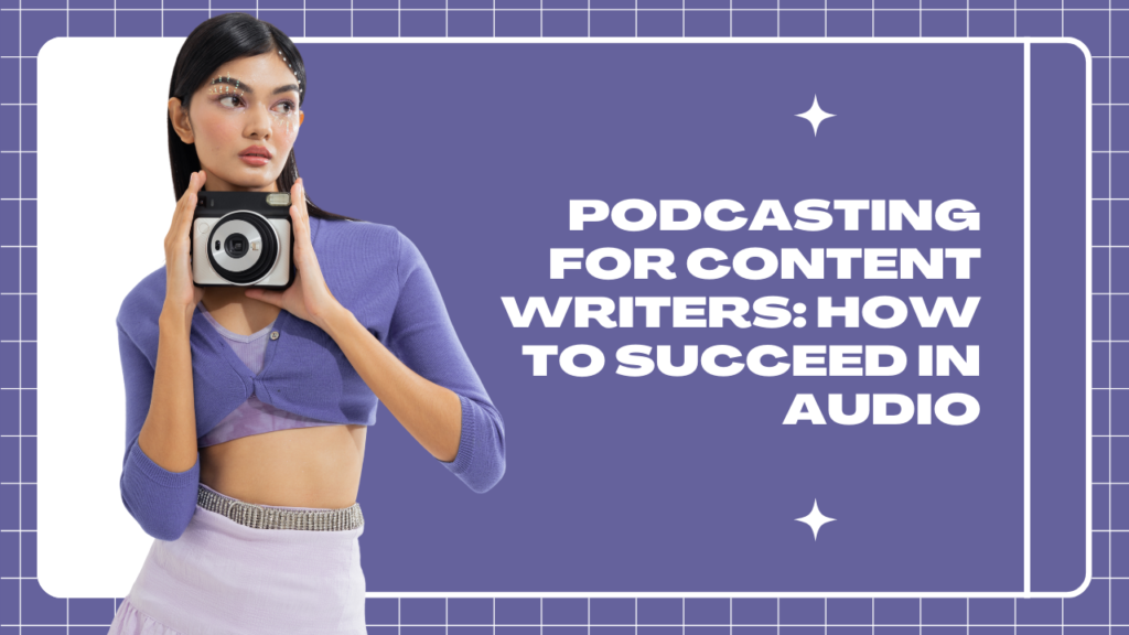 Podcasting for Content Writers: How to Succeed in Audio
