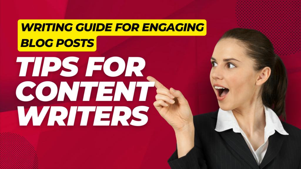 Writing Guide for Engaging Blog Posts: Tips for Content Writers