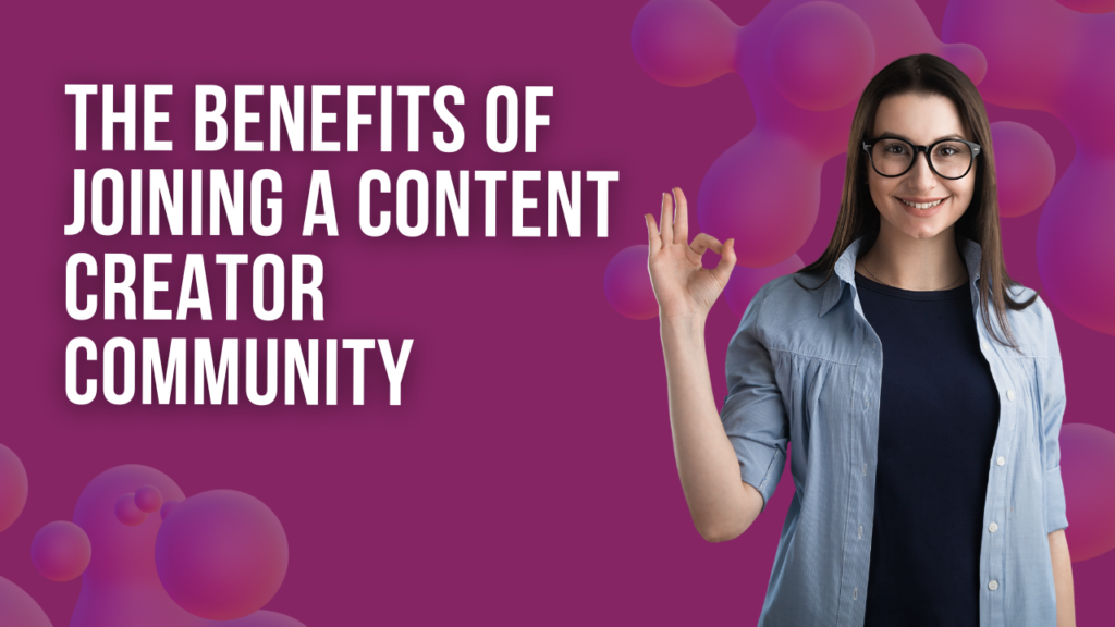 The Benefits of Joining a Content Creator Community