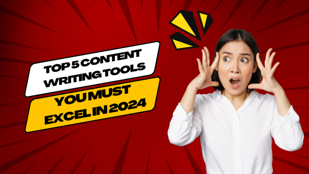 Top 5 Content Writing Tools You Must Excel in 2024