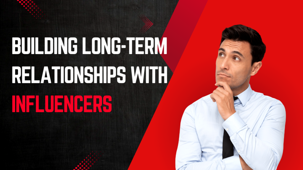 Building long-term Relationships with Influencers