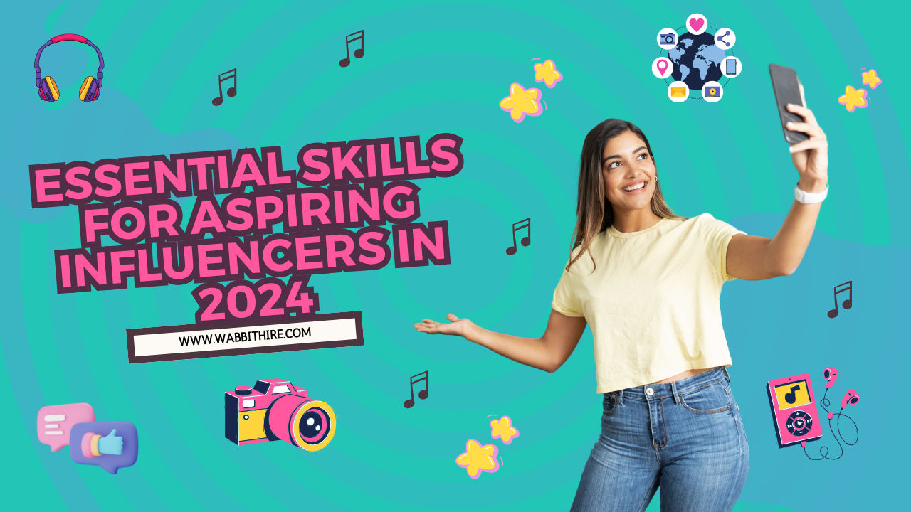 Essential Skills for Aspiring Influencers in 2024 Wabbithire