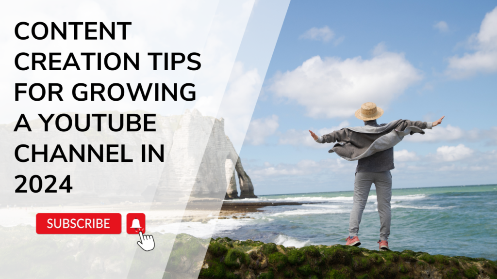 Content Creation Tips For Growing  A YouTube Channel in 2024 