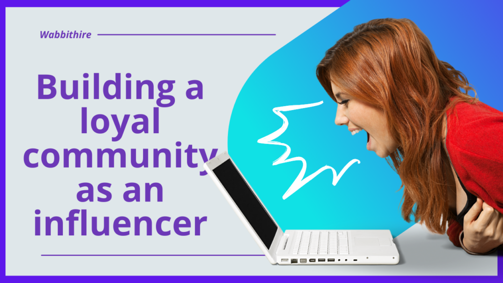 building a loyal community as an influencer.