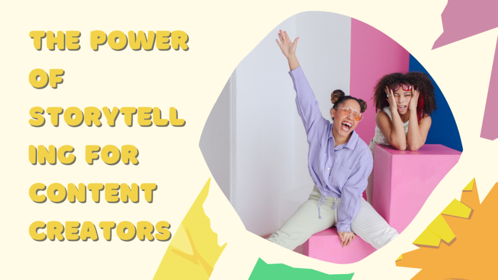 The Power of Storytelling for Content Creators