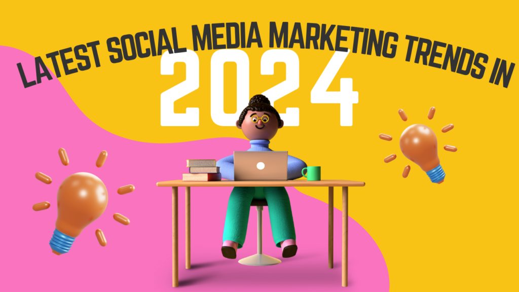 Latest Social Media Marketing Trends in 2024
