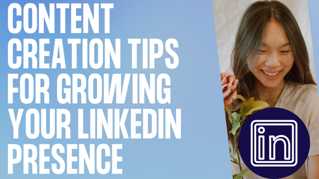 Content Creation Tips for Growing Your LinkedIn Presence