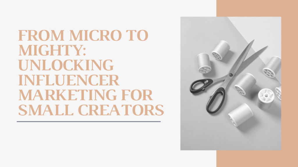 unlocking influencer marketing for small creators.