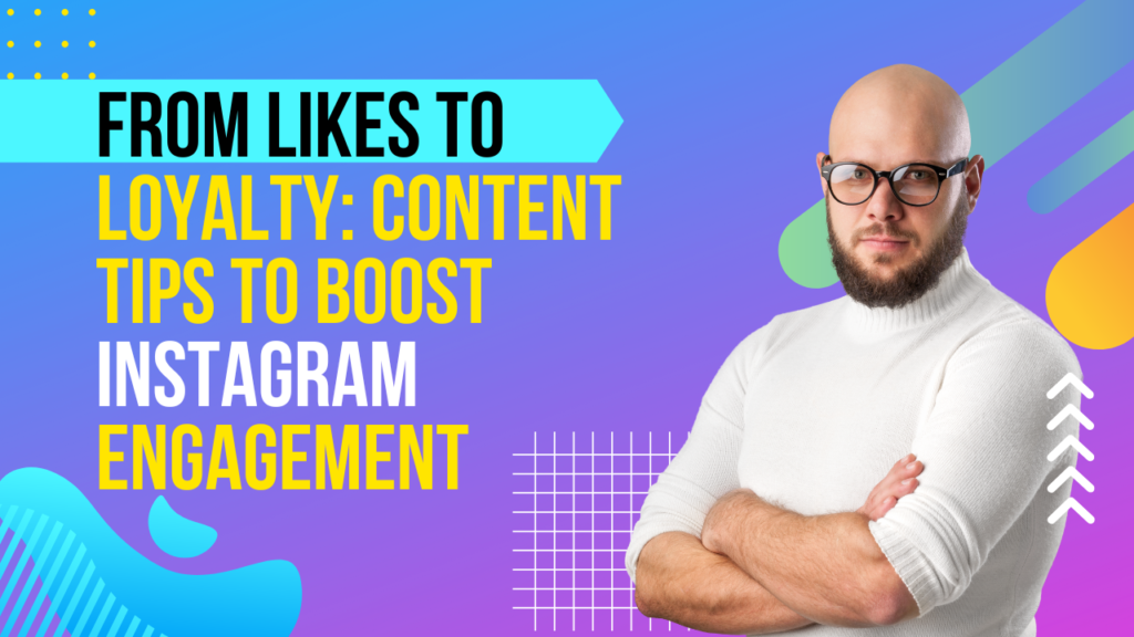 From likes to loyalty: Content tips to boost Instagram engagement