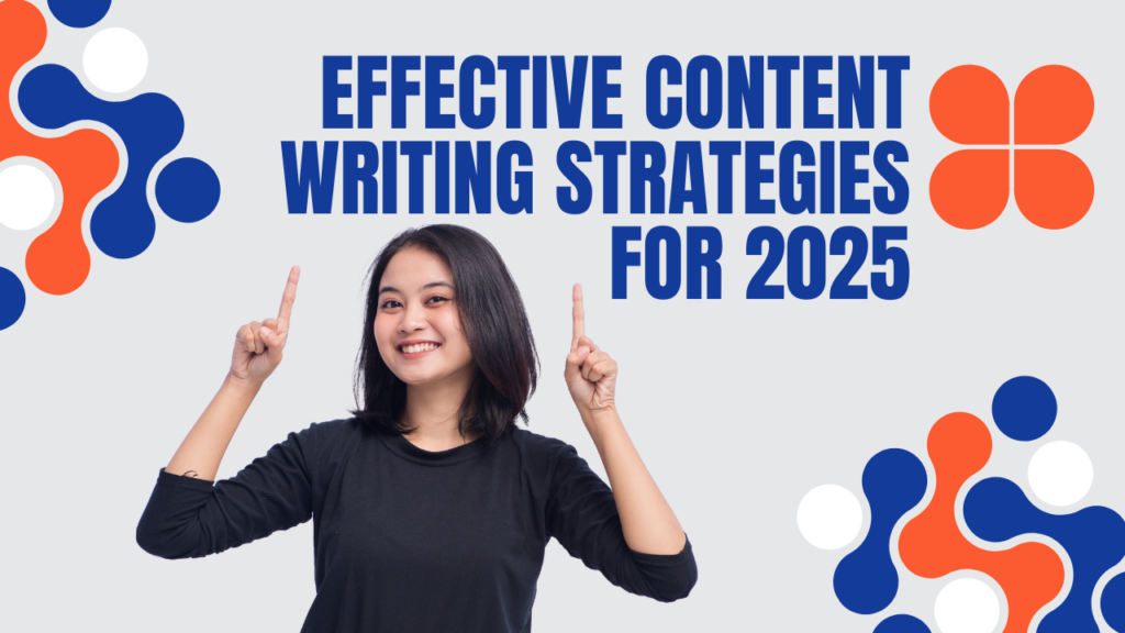 Effective content writing strategies for 2025