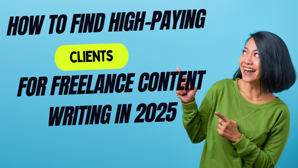 How to find high paying clients for freelance content writing in 2025