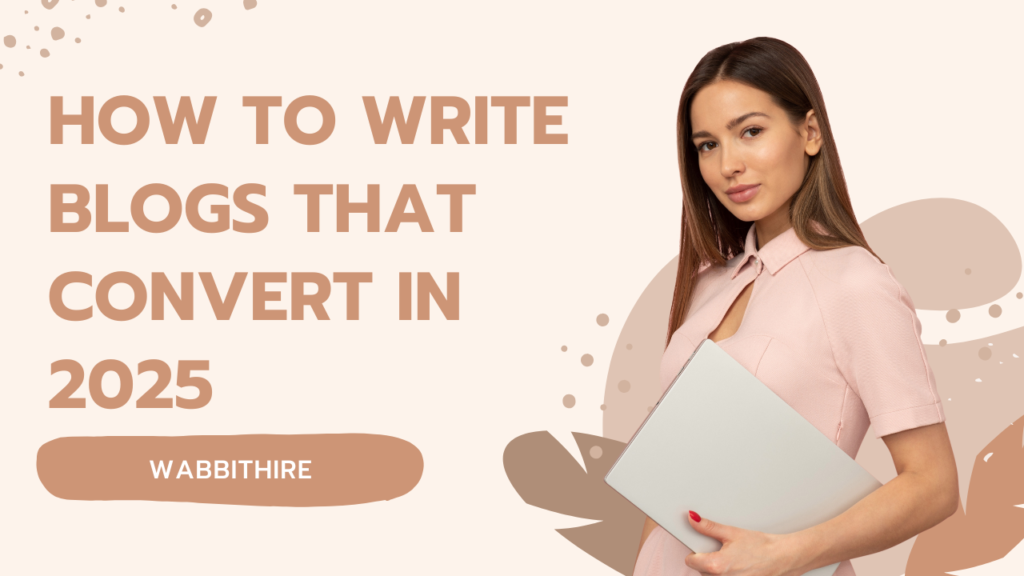How to write blogs that convert in 2025
