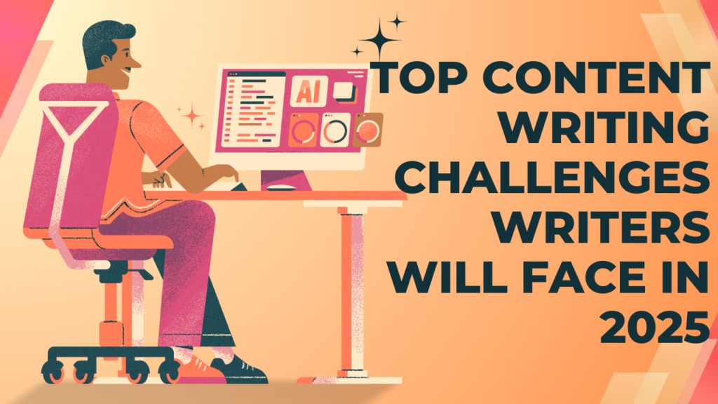 Top content writing challenges writers will face in 2025