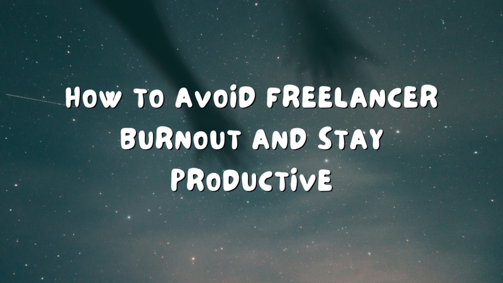 How to avoid freelancer burnout and stay productive