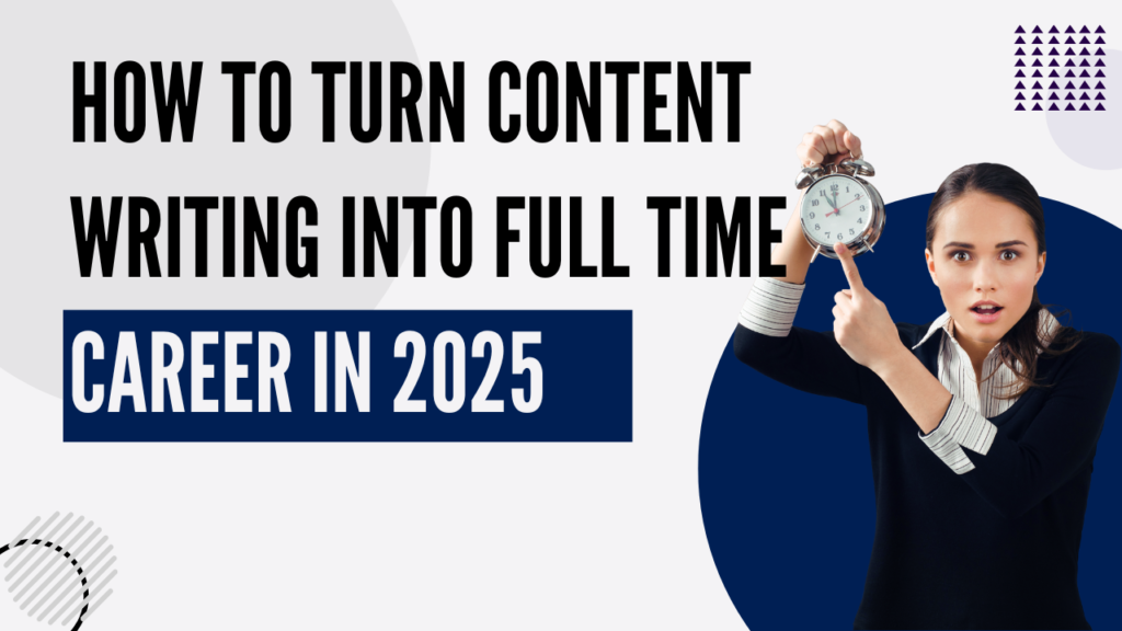 How to turn content writing into full time career in 2025