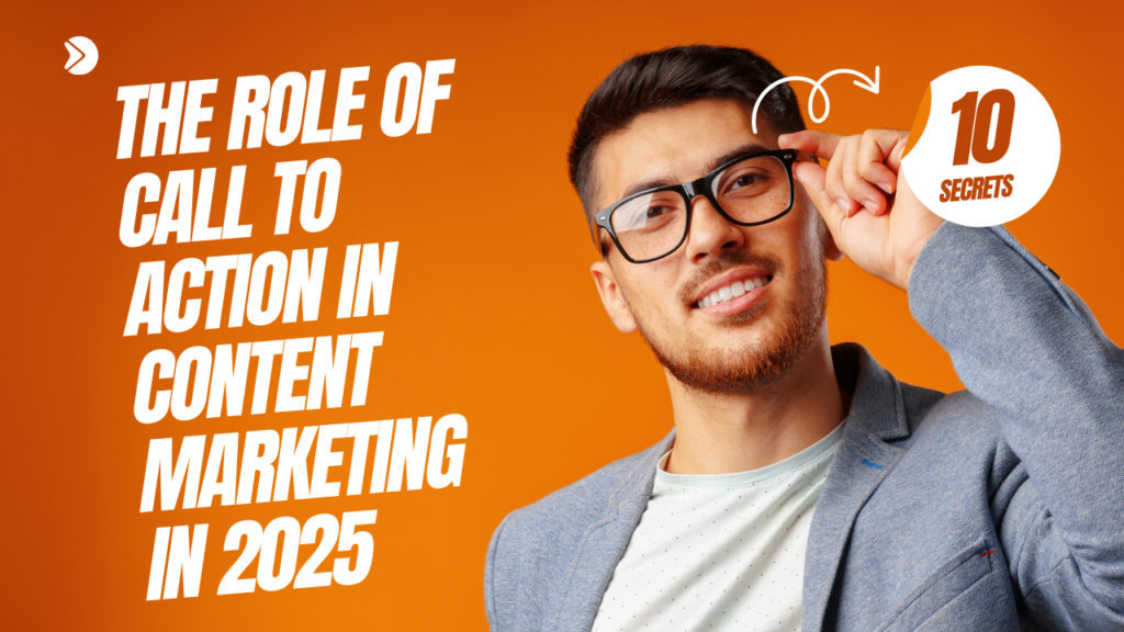 The role of call to action in content marketing in 2025