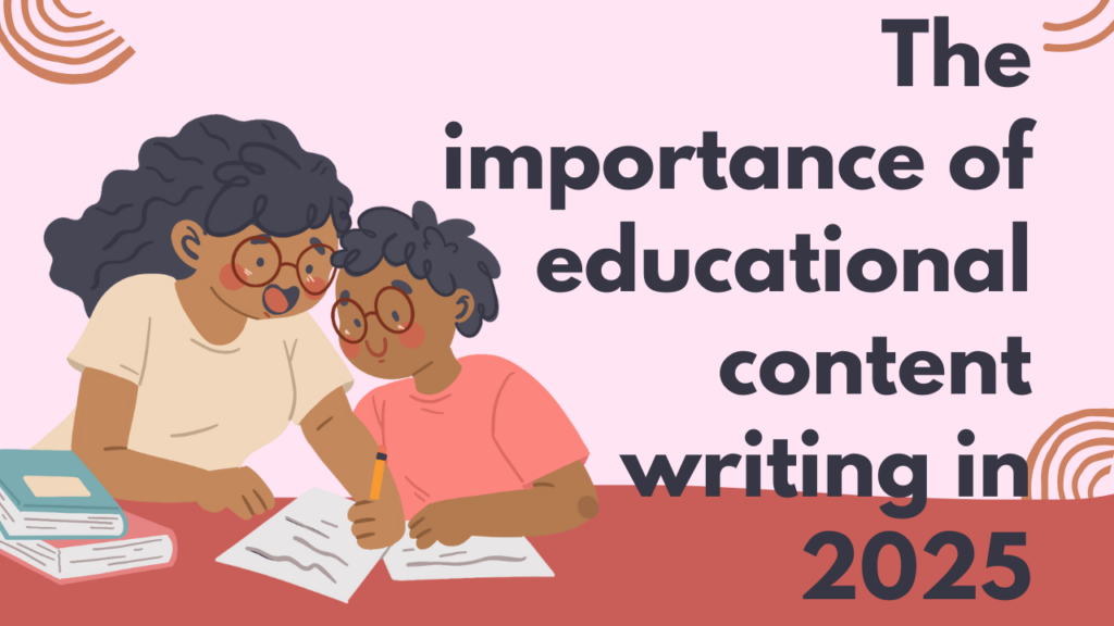 The importance of educational content writing in 2025.