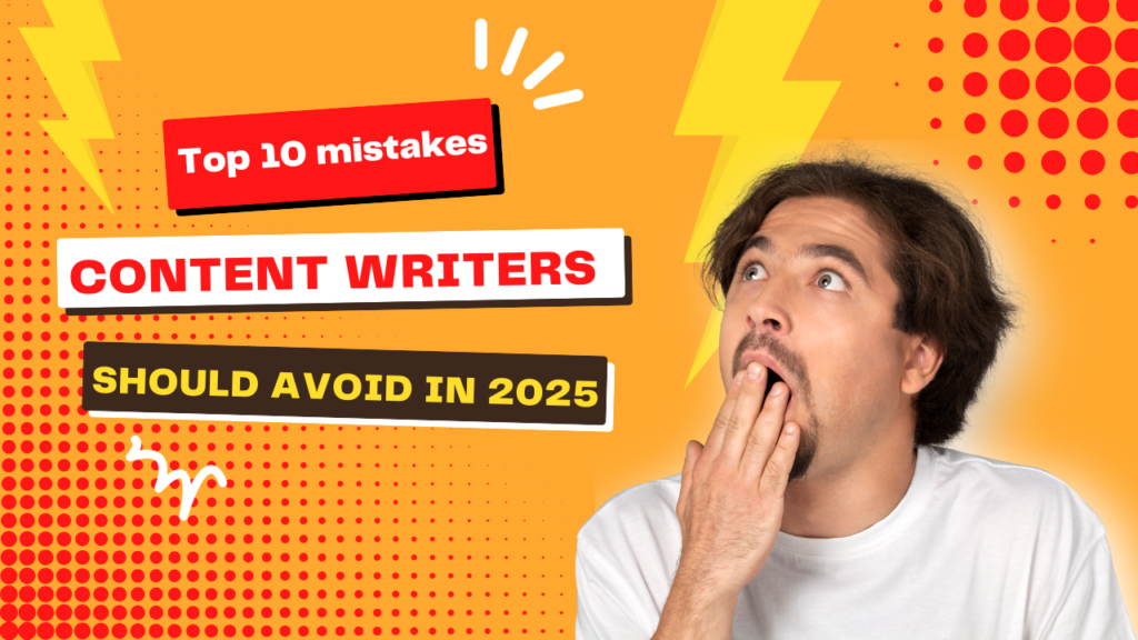 Top 10 mistakes content writers should avoid in 2025.