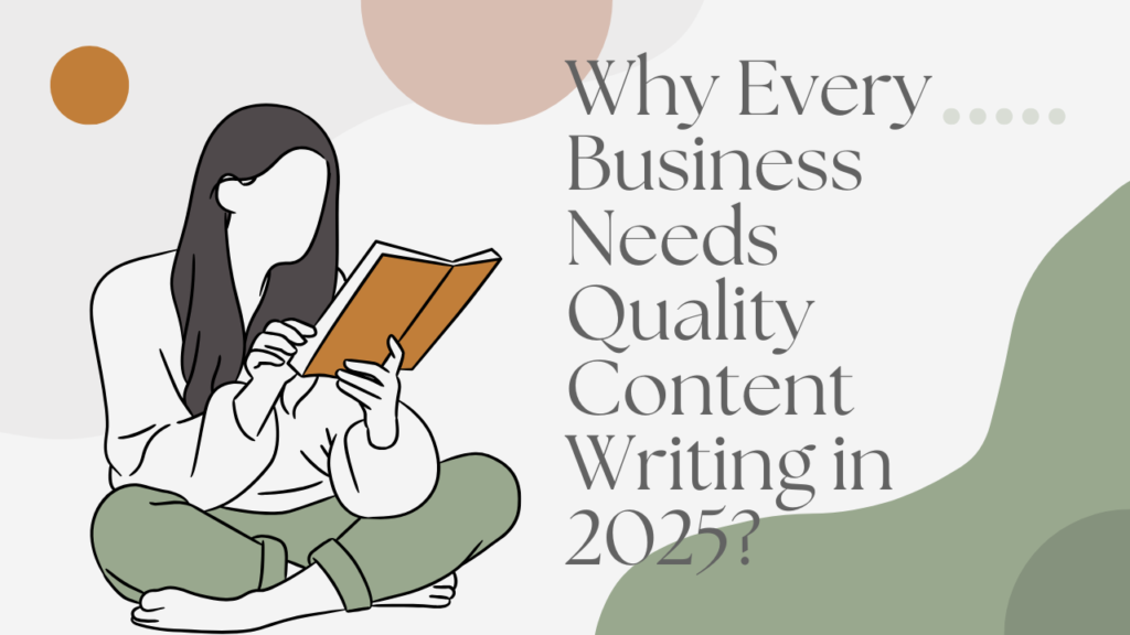 Why every business needs quality content writing in 2025.
