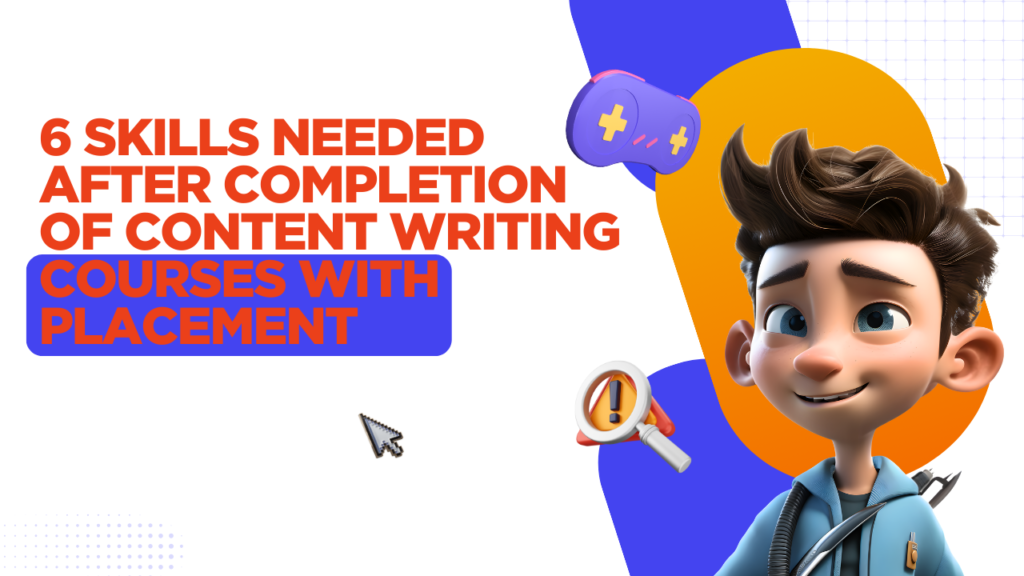 Skills needed after completion of content writing courses with placement