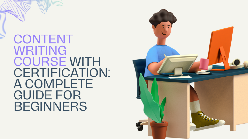 Content writing course with certification: A beginner friendly guide