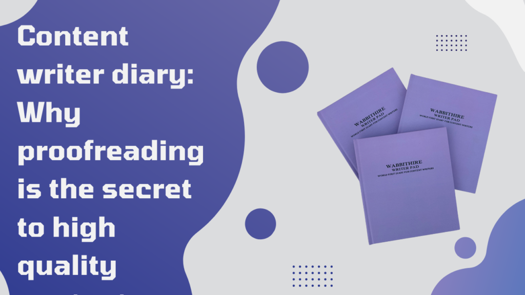 Content writer diary: Why proofreading is the secret to high quality content.
