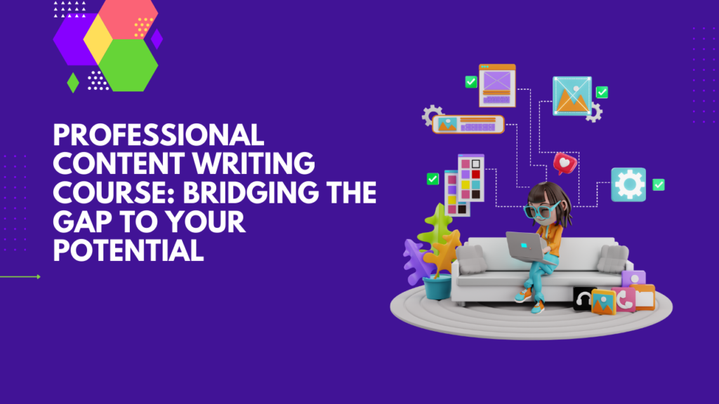 Professional content writing course: Bridging the gap to your potential