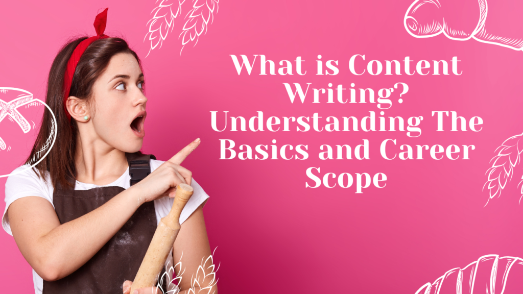 What is content writing? Understanding the basics & career scope