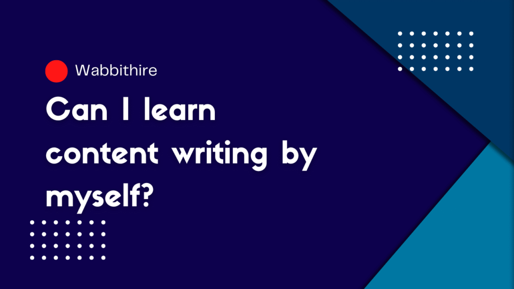 Can i learn content writing by myself?