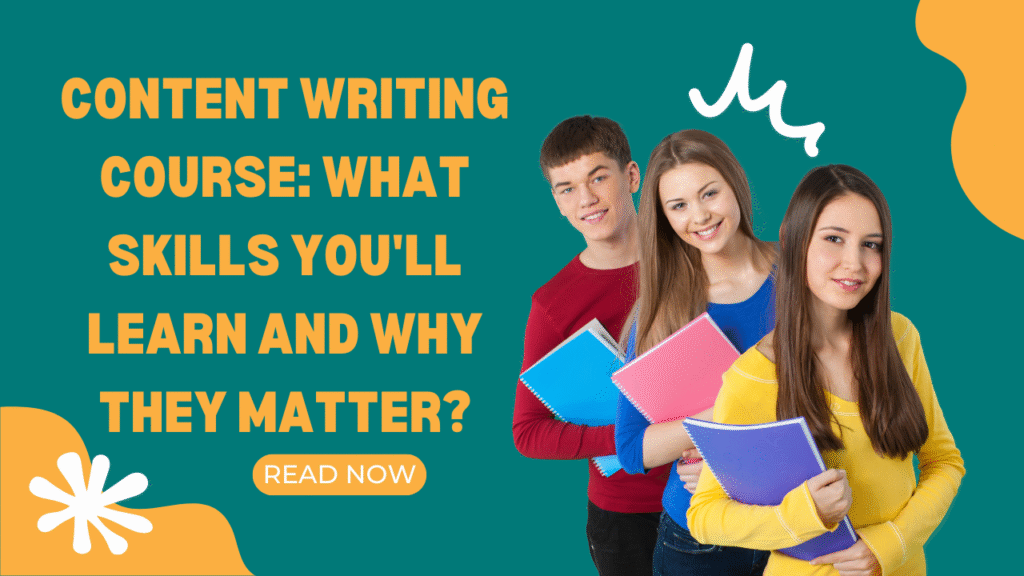 Content writing course: What skills you will learn & why they matter?