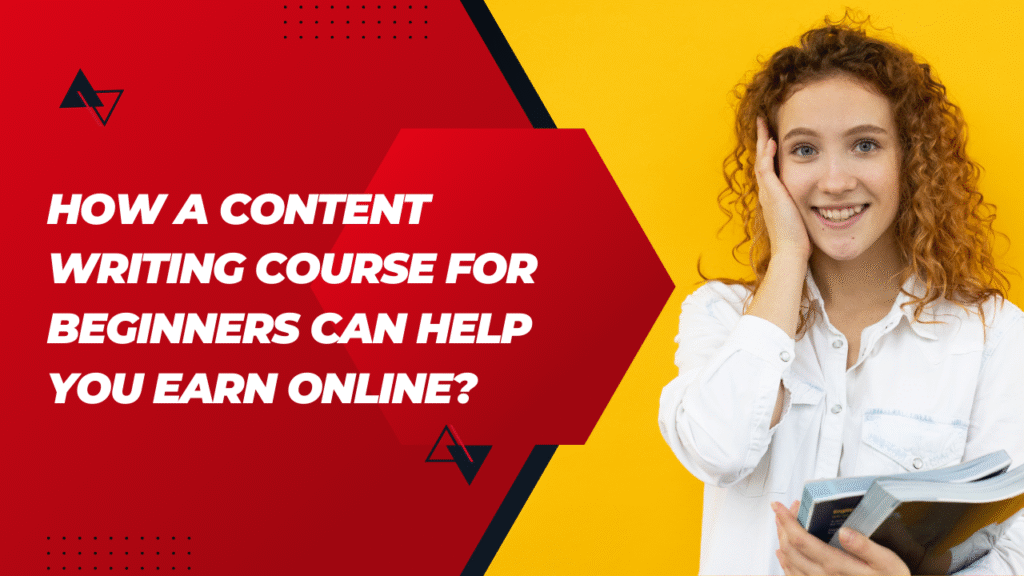 How a content writing course for beginners can help you earn online