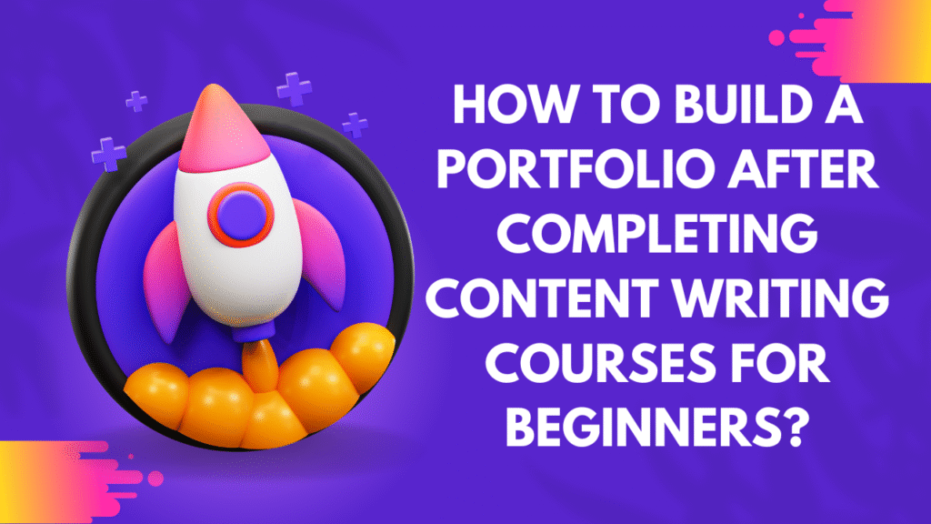 How to build a portfolio after completing content writing courses for beginners?