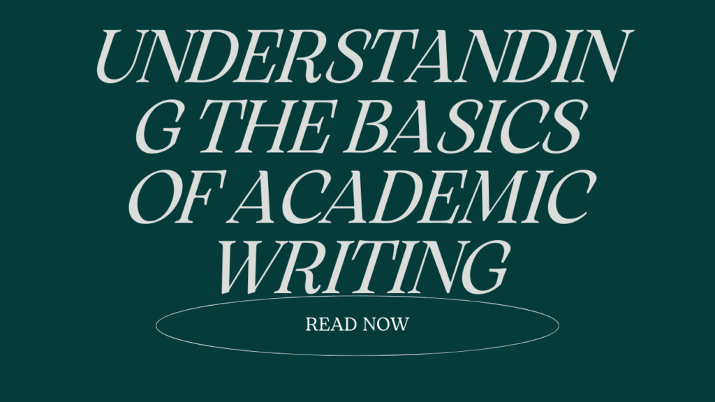 Understanding the basics of academic writing: Academic writing basics