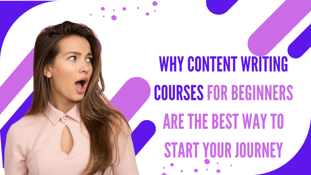 Why content writing courses for beginners are the best way to start your journey