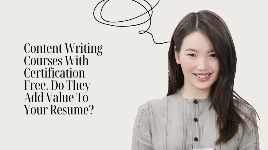 Content Writing Courses With Certification Free. Do They Add Value To Your Resume?