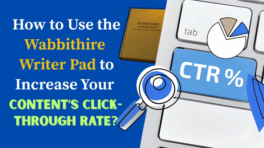How to Use the Wabbithire Writer Pad to Increase Your Content’s Click-Through Rate_