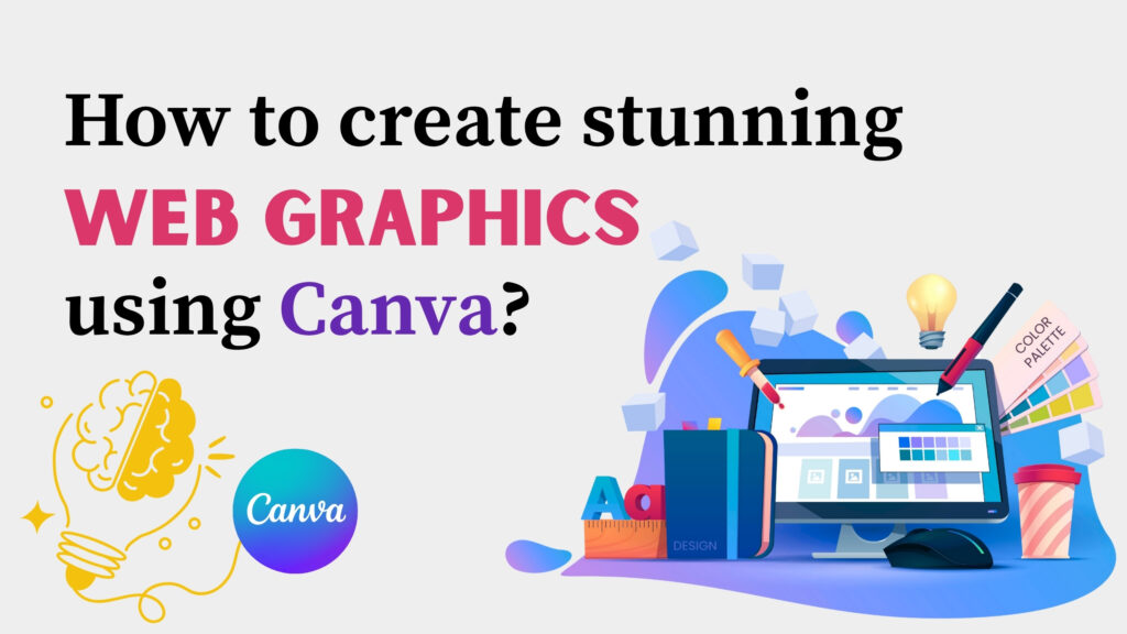 How to create stunning web graphics using Canva_?