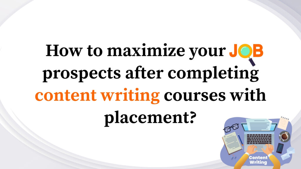 How to maximize your job prospects after completing content writing courses with placement_