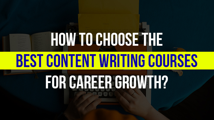 How to choose the best content writing courses for career Growth?