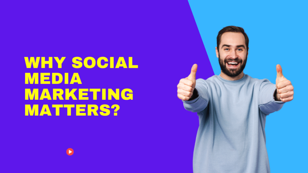 Why Social Media Marketing Matters?