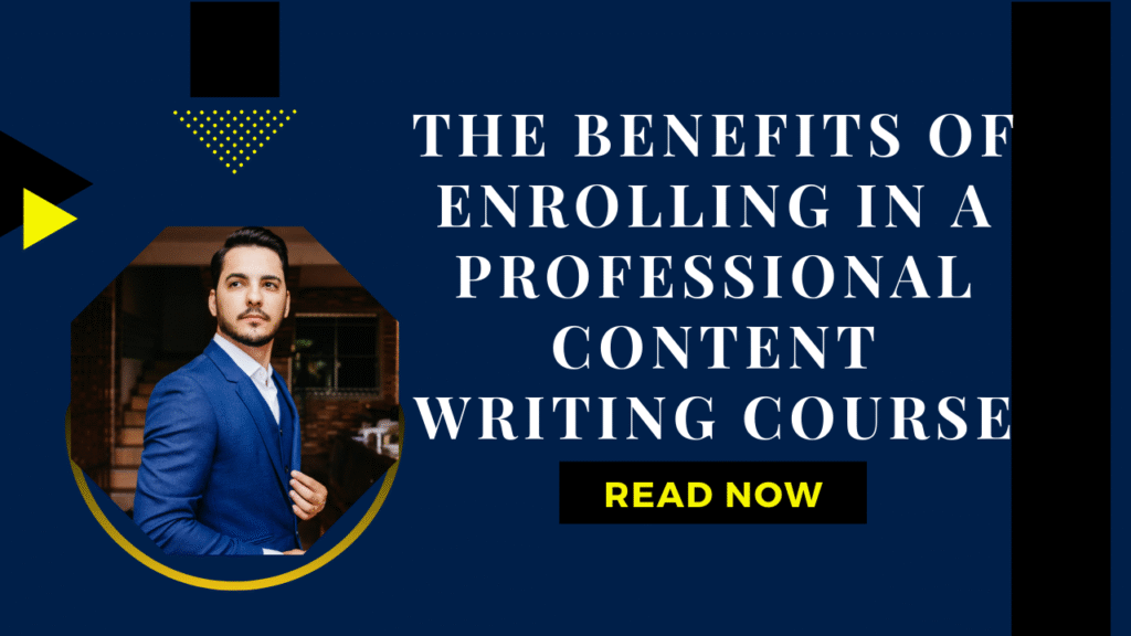 The benefits of enrolling in a professional content writing course