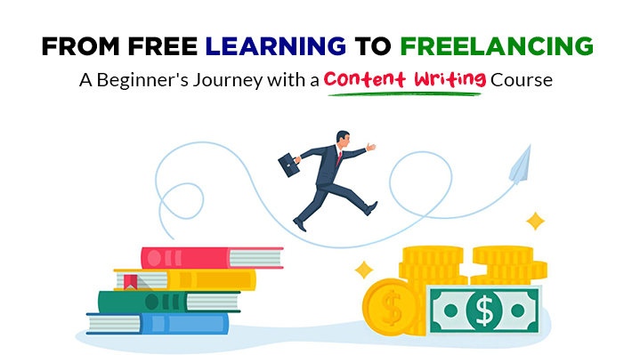 From Free Learning to Freelancing A Beginner's Journey with a Content Writing Course