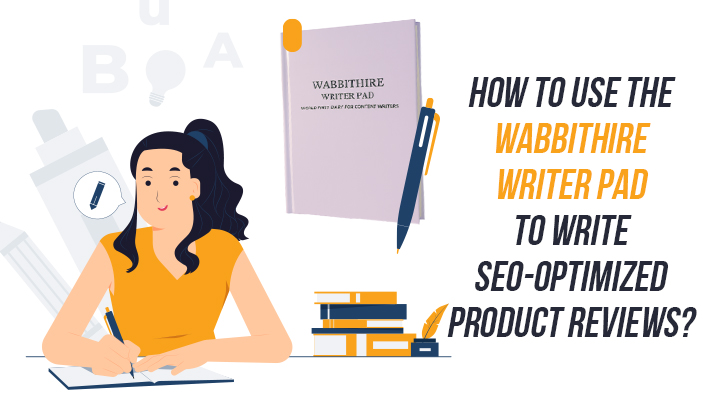 How to Use the Wabbithire Writer Pad to Write SEO-Optimized Product Reviews