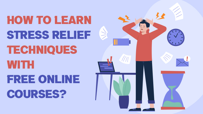 How to learn stress relief techniques with free online courses