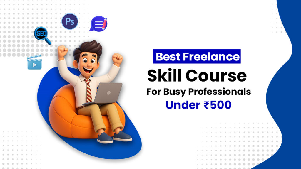 BEST FREELANCE SKILL COURSE FOR BuZY PROFESSIONALS UNDER 500
