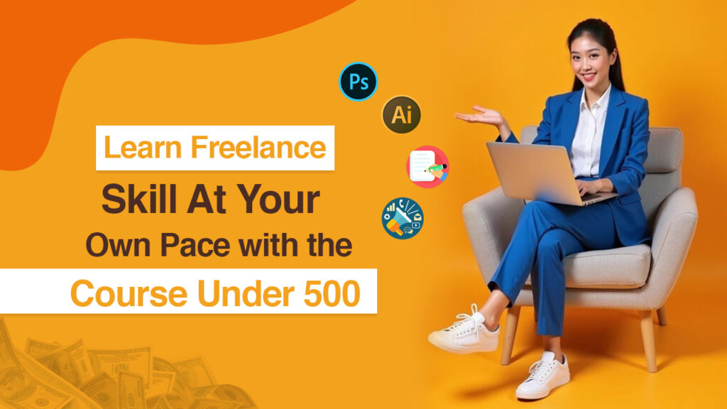 learn freelance skill at your own pace with the course under 500