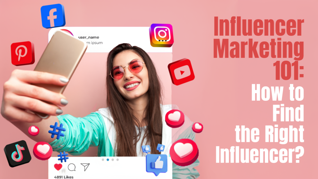 Influencer Marketing 101- How to Find the Right Influencer
